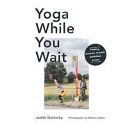 Yoga While You Wait: Finding Purpose in Each Pointless Pause