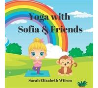 Yoga with Sofia amp Friends - Sarah Elizabeth Wilson - Amazon Digital Services LLC KDP - Livre en Anglais Sarah Elizabeth WilsonSarah Elizabeth Wilson (Auteur)