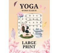 Yoga Word Search Puzzle Book for Adults: 55 Large Print Puzzles Featuring Yoga Poses, Sanskrit mantras, Equipment, Anatomy & Philosophy - Find Peace and Focus One Word at a Time