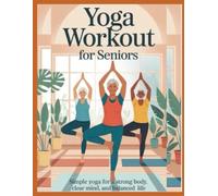 Yoga workout for seniors: simple yoga for a strong body , clear mind and balanced life