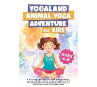 YogaLand Animal Yoga Adventure for Kids: A Fun Yoga Storybook with Simple Poses, Breathing Exercises, and Mindfulness for Calm Days and Cozy Bedtimes (Ages 4-8)