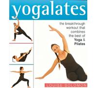 Yogalates: The Breakthrough Workout That Combines the Best of Yoga and Pilates