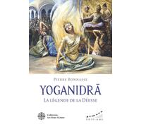 YOGANIDRÂ - La légende de la Déesse - Le pèlerinage vers la conscience et la joie d'être - Pierre Bonnasse - Almora Eds - broché - Essai