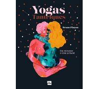 Yogas tantriques: Une invitation à vivre le sacré