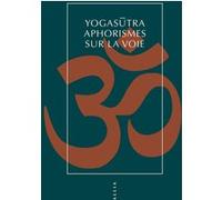 Yogasutra - Aphorismes sur la voie - Traduction Silvia D'Intino - Allia