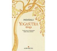 Yogasutra - Les aphorismes de l'école de Yoga Suivi de Une lecture historique et philosophique des Yogasutra - Marc Ballanfat - Albin Michel - broché - Essai