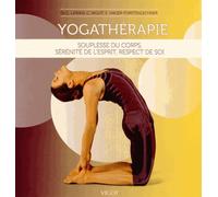 Yogathérapie - Souplesse Du Corps, Sérénité De L'esprit, Respect De Soi