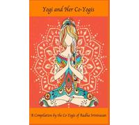 Yogi and Her Co-Yogis: A Compilation by the Co-Yogis of Radha Srinivasan