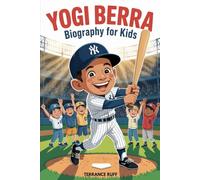 YOGI BERRA BIOGRAPHY FOR KIDS: The Inspiring Story of a Baseball Star Who Played with Heart and Made Everyone Smile