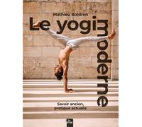 Yogi Moderne Savoir ancien, pratique moderne - Mathieu Boldron - La Plage Editeur - relié - Beau livre