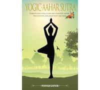 Yogic-Aahar Sutra: 15-Minute Daily Yoga Flows and Ayurvedic Aahar Practices for Balanced Body & Mind