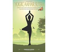 Yogic-Aahar Sutra: 15-Minute Daily Yoga Flows and Ayurvedic Aahar Practices for Balanced Body & Mind