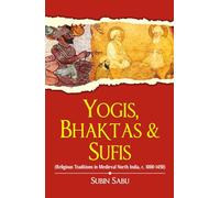 Yogis, Bhaktas & Sufis: Religious Traditions in Medieval North India, c. 1000-1450