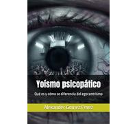 Yoísmo psicopático: Qué es y cómo se diferencia del egocentrismo