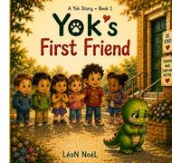 Yok’s First Friend: A Story by LéoN NoèL