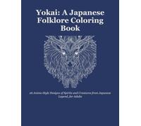 Yokai: A Japanese Folklore Coloring Book: 26 Anime-Style Designs of Spirits and Creatures from Japanese Legend, for Adults
