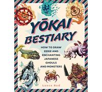 Yokai Bestiary: How to Draw Eerie and Enchanting Japanese Ghouls and Monsters