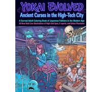 YOKAI EVOLVED: Ancient Curses in the High-Tech City: A Surreal Adult Coloring Book of Japanese Folklore in the Modern Age | 50 New Bold Line ... High-End Spas, E-sports, and Urban Phantoms
