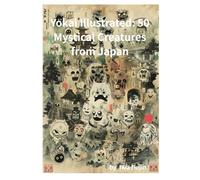 Yokai Illustrated: 50 Mystical Creatures from Japan
