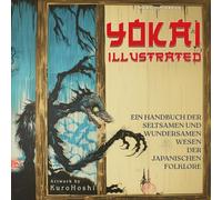 Yokai Illustrated: Ein Handbuch der Seltsamen und Wundersamen Wesen der Japanischen Folklore