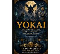 Yokai: Japanese Monsters, Spirits, and Demons Explained-from Folklore to Anime