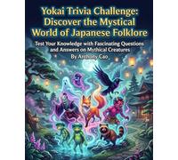Yokai Trivia Challenge: Discover the Mystical World of Japanese Folklore: Test Your Knowledge with Fascinating Questions and Answers on Mythical Creatures