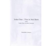 Yoko Ono: This Is Not Here ( John & Yoko in Syracuse, New York )