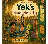 Yok's Brave First Day: A Story by LéoN NoèL