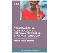 Yolanda Díaz: La Construcción Del Carisma A Partir De La Eficiencia Tecnócrata