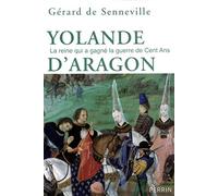 Yolande d'Aragon: La reine qui a gagné la guerre de Cent Ans