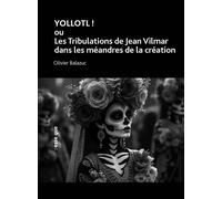 Yollotl ! Ou Les tribulations de Jean Vilmar dans les méandres de la création - Olivier Balazuc - Esse Que - broché - Théâtre