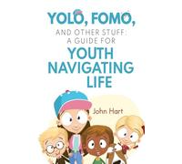 YOLO, FOMO, and Other Stuff: A Guide for Youth Navigating Life
