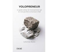 YOLOPRENEUR: Le guide ultime de l’entrepreneur qui ne veut pas finir en burnout à Bali