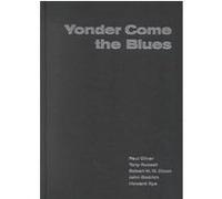 Yonder Come the Blues Howard Rye, John Godrich, Paul Oliver, Robert M. W. Dixon, Tony Russell (Auteur)