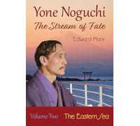 Yone Noguchi: The Stream of Fate Volume Two The Eastern Sea
