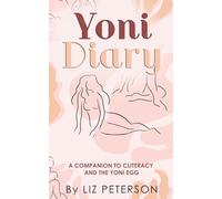 Yoni Diary: A Companion To Cliteracy And The Yoni Egg