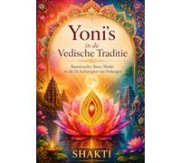 Yoni’s in de Vedische Traditie: Baarmoeder, Bron, Shakti & de 14 Archetypen van Verlangen