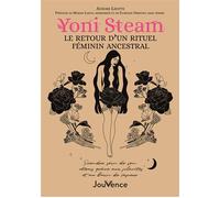 Yoni Steam. Un rituel féminin ancestral Prendre soin de son utérus grâce aux plantes et au bain de vapeur - Aurore Lhotte - Jouvence - broché - Guide