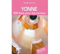 Yonne. 100 lieux pour les curieux 100 lieux pour les curieux, édition 2015 - Georges Feterman - Bonneton Christine Eds - broché - Guide