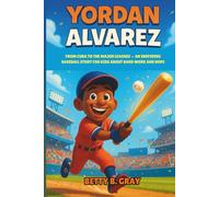 Yordan Alvarez Biography: From Cuba to the Major Leagues - An Inspiring Baseball Story for Kids About Hard Work and Hope