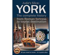 York: The complete history from Roman fortress to tourist destination