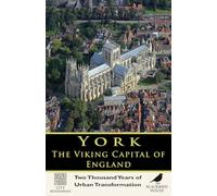 York: The Viking Capital of England - Two Thousand Years of Urban Transformation: A Complete History of Eboracum, Eoforwic, Viking Jorvik, and the Making of Medieval & Modern York