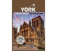 YORK Travel Guide 2025 and Beyond: Your Pioneering Handbook for an Extraordinary Urban Adventure with Expert Tips to Avoiding the Crowd