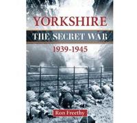 Yorkshire 1939-1945 - The Secret War Ron Freethy (Auteur)