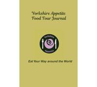 Yorkshire Appetite Food Tour Journal: Eat your way around the world