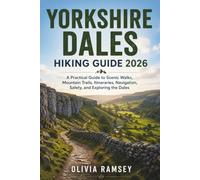 YORKSHIRE DALES HIKING GUIDE 2026: A Practical Guide to Scenic Walks, Mountain Trails, Itineraries, Navigation, Safety, and Exploring the Dales