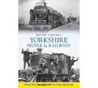 Yorkshire People and Railways (Yorkshire Post Picture Archive) Tuffrey, Peter (Auteur)
