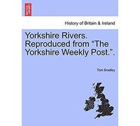 Yorkshire Rivers. Reproduced From "The Yorkshire Weekly Post..