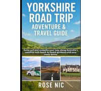 Yorkshire Road Trip Adventure & Travel Guide: Epic Routes, Drive and Flexible Itineraries Through Hidden Villages & Coastal Escapes with Food Stops and Walks Across Yorkshire’s Dales, Moors and Coast