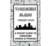 Yorkshire Slang Phrase Book - A Pocket Guide To Yorkshire Words & Phrases: A fun dictionary to learn yourself the Yorkshire dialect - funny gift idea